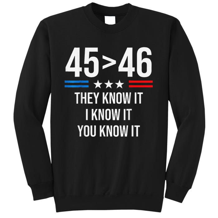 45 Is Greater Than 46 I Know It You Know It Funny Trump 2024 Sweatshirt