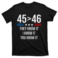 45 Is Greater Than 46 I Know It You Know It Funny Trump 2024 T-Shirt