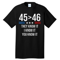 45 Is Greater Than 46 I Know It You Know It Funny Trump 2024 Tall T-Shirt