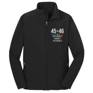 45 Is Greater Than 46 I Know It You Know It Funny Trump 2024 Core Soft Shell Jacket