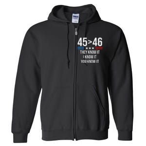 45 Is Greater Than 46 I Know It You Know It Funny Trump 2024 Full Zip Hoodie