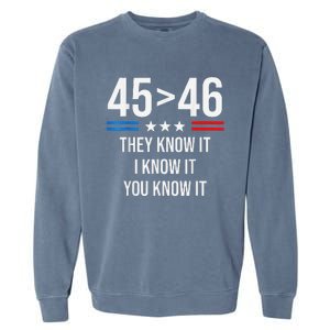 45 Is Greater Than 46 I Know It You Know It Funny Trump 2024 Garment-Dyed Sweatshirt