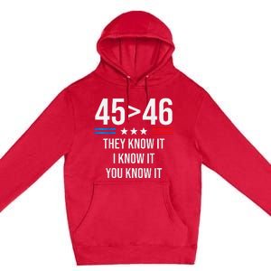 45 Is Greater Than 46 I Know It You Know It Funny Trump 2024 Premium Pullover Hoodie