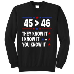 45 Is Greater Than 46 They Know It I Know It You Know It Sweatshirt