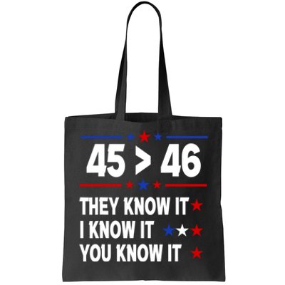 45 Is Greater Than 46 They Know It I Know It You Know It Tote Bag