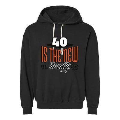 40 Is The New Twenty 40th Birthday Gift Garment-Dyed Fleece Hoodie