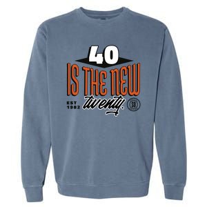 40 Is The New Twenty 40th Birthday Gift Garment-Dyed Sweatshirt