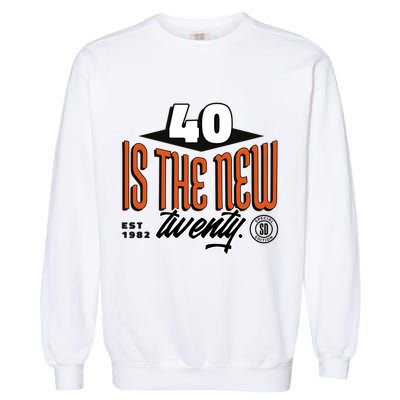 40 Is The New Twenty 40th Birthday Gift Garment-Dyed Sweatshirt