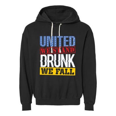 4th July American Holiday United We Stand Drunk We Fall Garment-Dyed Fleece Hoodie