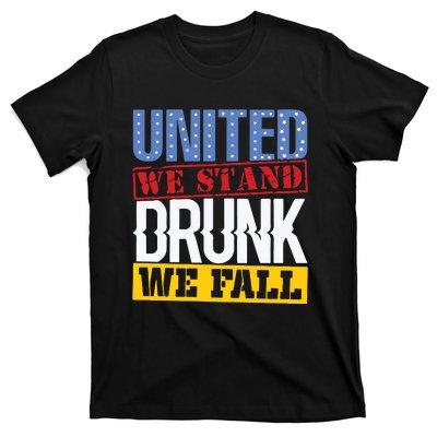 4th July American Holiday United We Stand Drunk We Fall T-Shirt