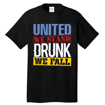 4th July American Holiday United We Stand Drunk We Fall Tall T-Shirt