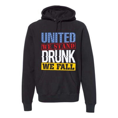 4th July American Holiday United We Stand Drunk We Fall Premium Hoodie