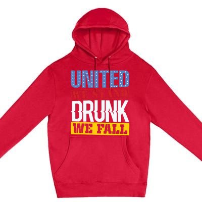 4th July American Holiday United We Stand Drunk We Fall Premium Pullover Hoodie