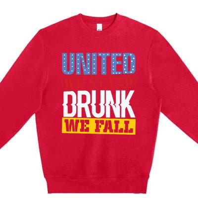 4th July American Holiday United We Stand Drunk We Fall Premium Crewneck Sweatshirt