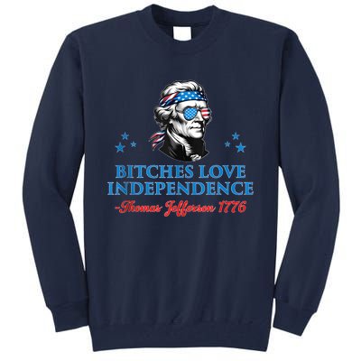 4th July Bitches Love Independence Thomas Jefferson Founding Tall Sweatshirt