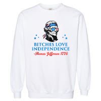 4th July Bitches Love Independence Thomas Jefferson Founding Garment-Dyed Sweatshirt