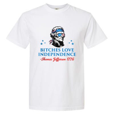 4th July Bitches Love Independence Thomas Jefferson Founding Garment-Dyed Heavyweight T-Shirt