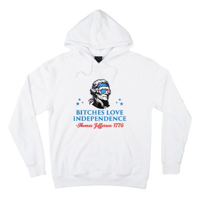 4th July Bitches Love Independence Thomas Jefferson Founding Hoodie