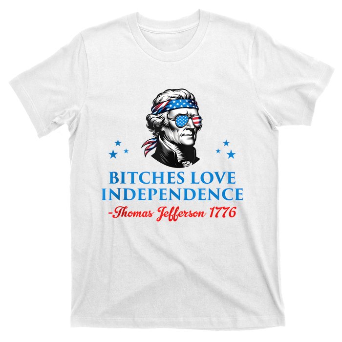 4th July Bitches Love Independence Thomas Jefferson Founding T-Shirt