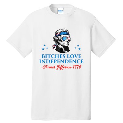 4th July Bitches Love Independence Thomas Jefferson Founding Tall T-Shirt