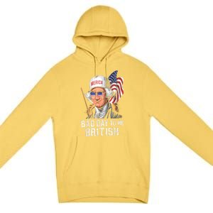 4th July Bad Day To Be British Patriotic George Washington Gift Premium Pullover Hoodie