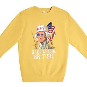 4th July Bad Day To Be British Patriotic George Washington Gift Premium Crewneck Sweatshirt