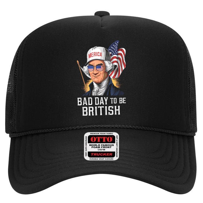 4th July Bad Day To Be British Patriotic George Washington Gift High Crown Mesh Back Trucker Hat