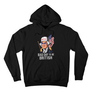 4th July Bad Day To Be British Patriotic George Washington Gift Hoodie