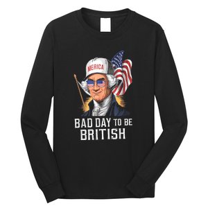 4th July Bad Day To Be British Patriotic George Washington Gift Long Sleeve Shirt