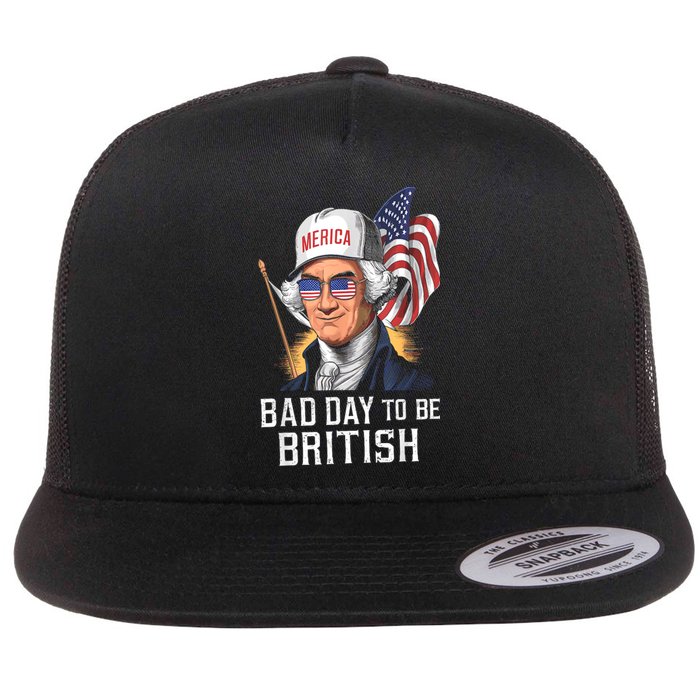 4th July Bad Day To Be British Patriotic George Washington Gift Flat Bill Trucker Hat