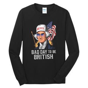 4th July Bad Day To Be British Patriotic George Washington Gift Tall Long Sleeve T-Shirt