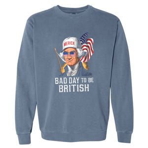 4th July Bad Day To Be British Patriotic George Washington Gift Garment-Dyed Sweatshirt