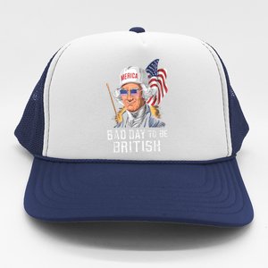 4th July Bad Day To Be British Patriotic George Washington Gift Trucker Hat