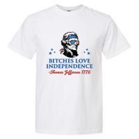 4th July Bitches Love Independence Thomas Jefferson Founding Garment-Dyed Heavyweight T-Shirt