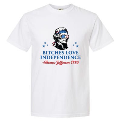 4th July Bitches Love Independence Thomas Jefferson Founding Garment-Dyed Heavyweight T-Shirt