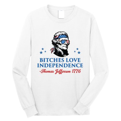 4th July Bitches Love Independence Thomas Jefferson Founding Long Sleeve Shirt