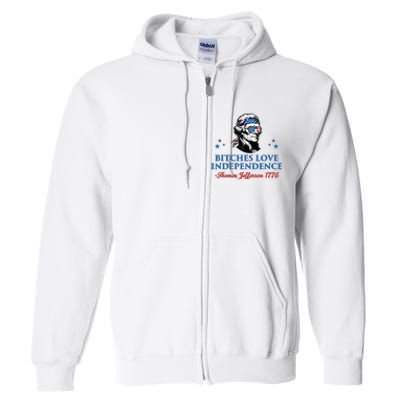 4th July Bitches Love Independence Thomas Jefferson Founding Full Zip Hoodie