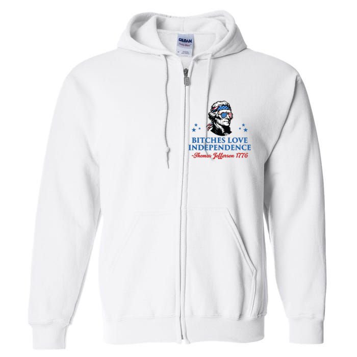 4th July Bitches Love Independence Thomas Jefferson Founding Full Zip Hoodie