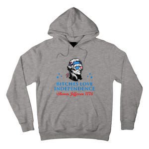 4th July Bitches Love Independence Thomas Jefferson Founding Tall Hoodie