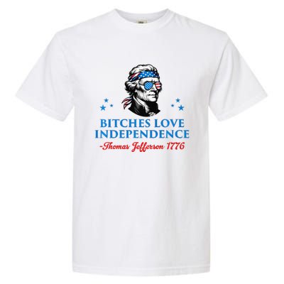 4th July Bitches Love Independence Thomas Jefferson Founding Garment-Dyed Heavyweight T-Shirt