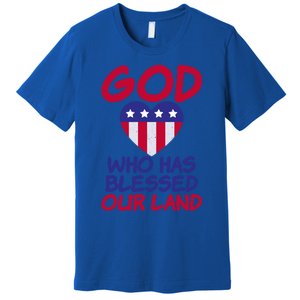 4th July God Who Has Blessed Our Land Memorial Day Meaningful Gift Premium T-Shirt