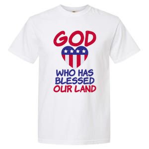 4th July God Who Has Blessed Our Land Memorial Day Meaningful Gift Garment-Dyed Heavyweight T-Shirt