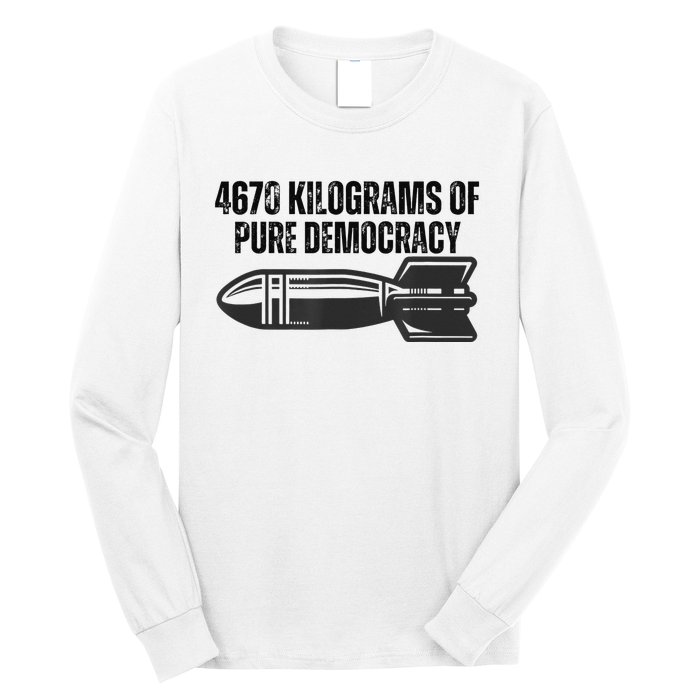 4670 Kilograms Of Pure Democracy Apparel  Long Sleeve Shirt