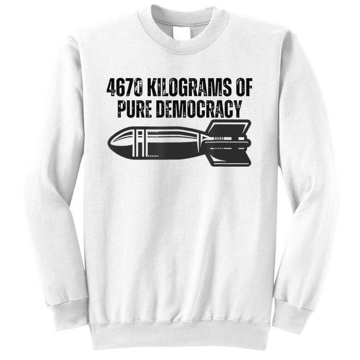 4670 Kilograms Of Pure Democracy Apparel  Sweatshirt