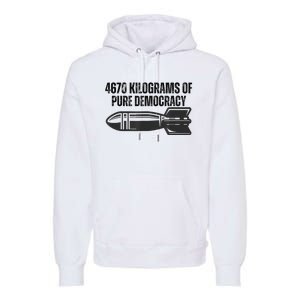 4670 Kilograms Of Pure Democracy Apparel  Premium Hoodie