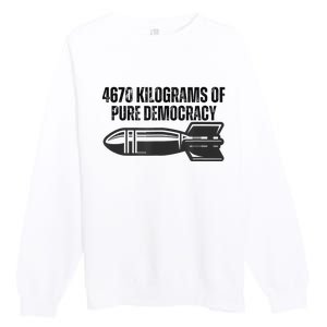 4670 Kilograms Of Pure Democracy Apparel  Premium Crewneck Sweatshirt