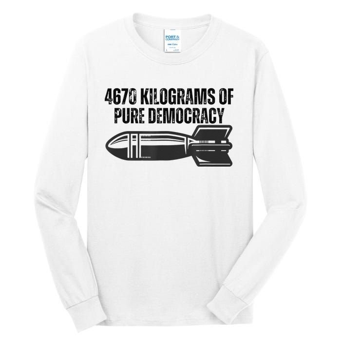 4670 Kilograms Of Pure Democracy Apparel  Tall Long Sleeve T-Shirt