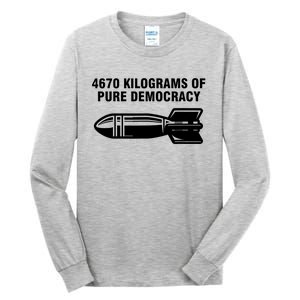 4670 Kilograms Of Pure Democracy Tall Long Sleeve T-Shirt