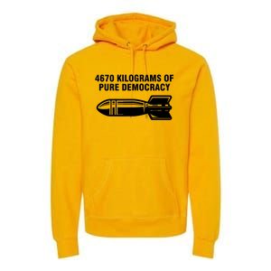 4670 Kilograms Of Pure Democracy Premium Hoodie