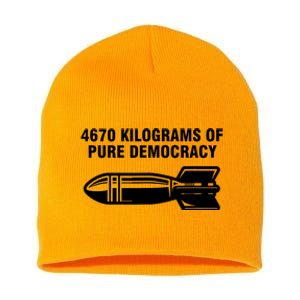 4670 Kilograms Of Pure Democracy Short Acrylic Beanie